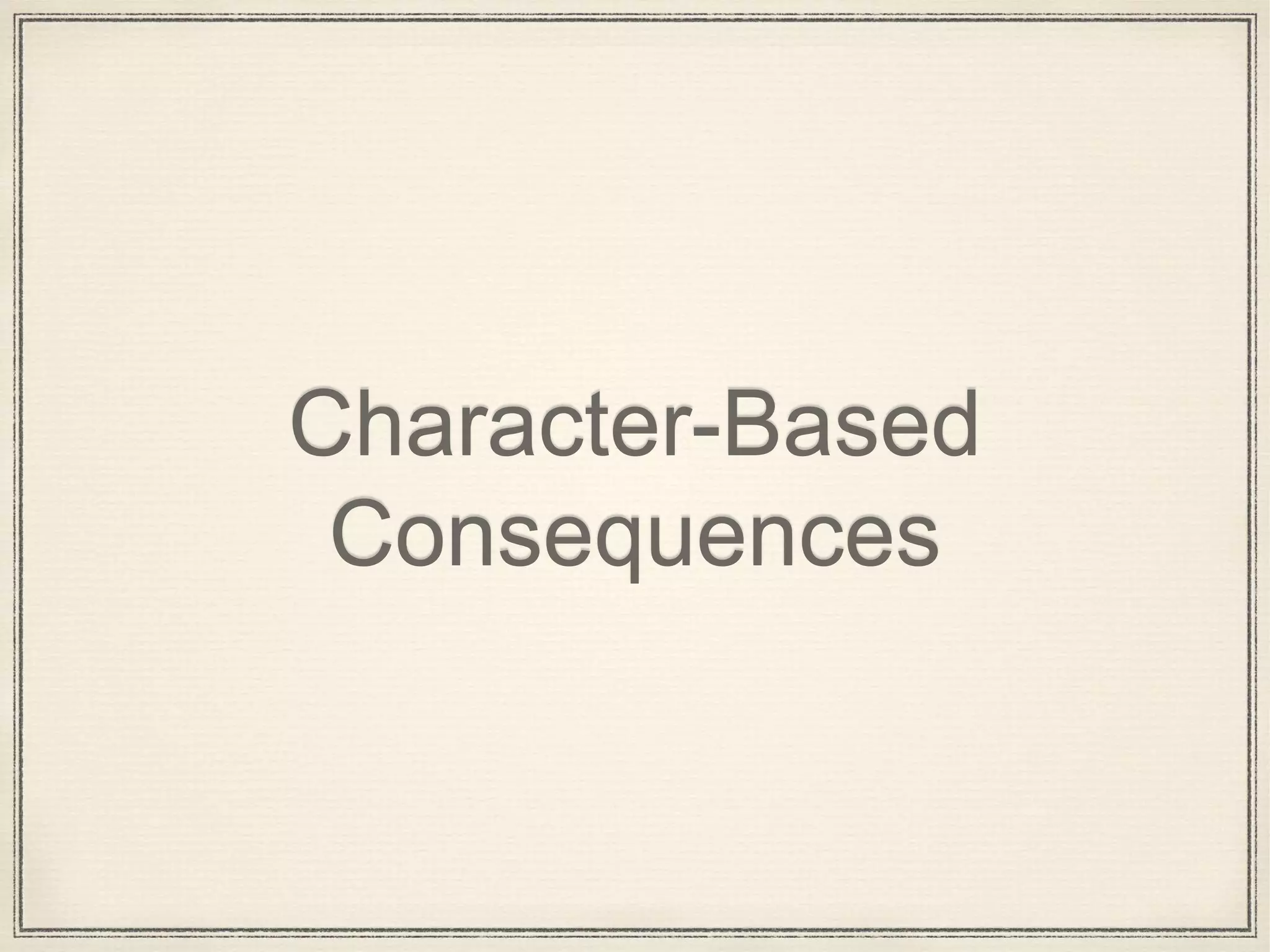 Character-Based
Consequences
 