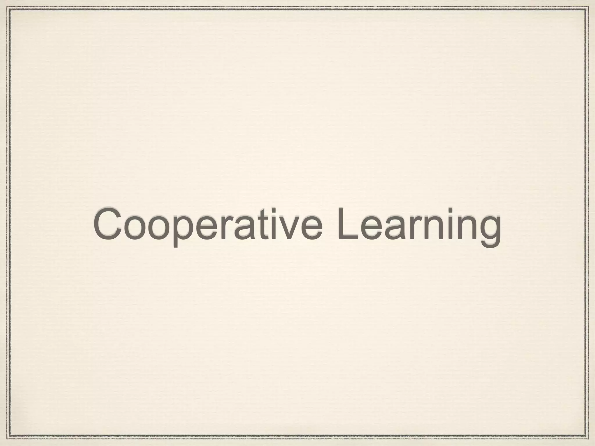Cooperative Learning
 