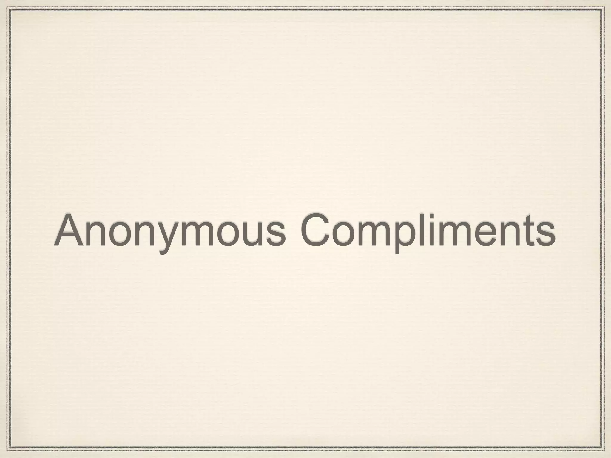 Anonymous Compliments
 