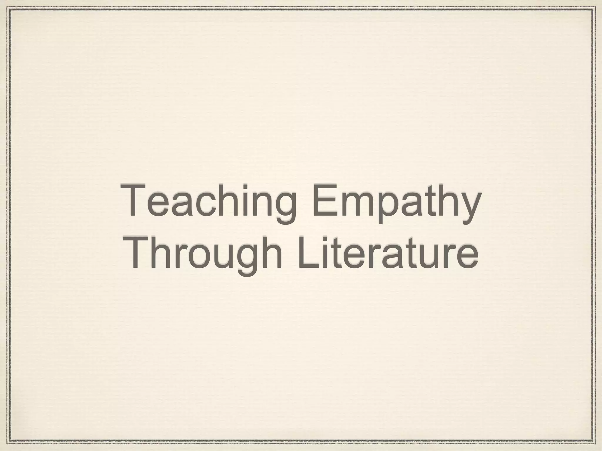 Teaching Empathy
Through Literature
 