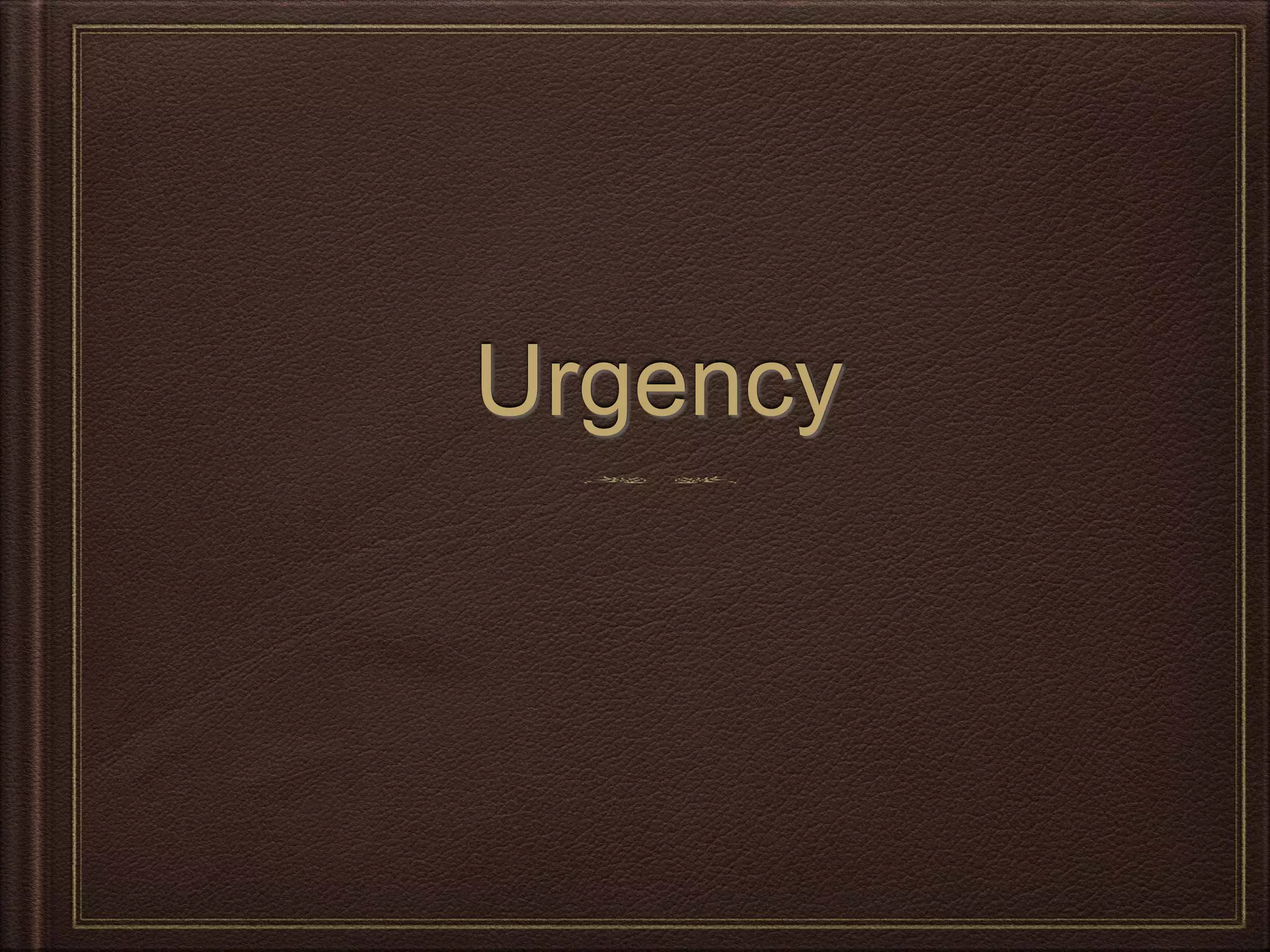Urgency
 