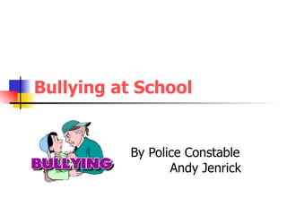 Bullying at School By Police Constable  Andy Jenrick 
