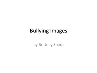 Bullying Images by Brittney Sharp 