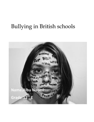 Bullying in British schools

Name:Albu Naomi
Grade:12th E

 