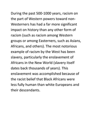During the past 500-1000 years, racism on
the part of Western powers toward nonWesterners has had a far more significant
i...