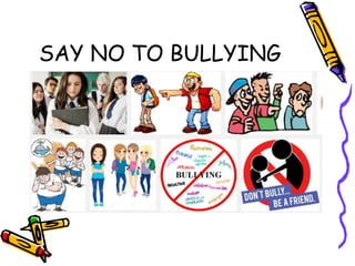 SAY NO TO BULLYING
 