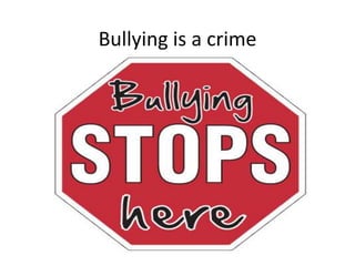 Bullying is a crime
 