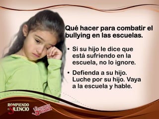 Qué hacer para combatir  el bullying en las escuelas.Su hijo puede estar sufriendo bullying y usted no lo sabe.            ¡Preste atención!