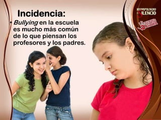 Incidencia:Bullyingen la escuela es mucho más común de lo que piensan los profesores y los padres.