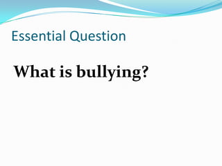 Essential QuestionWhat is bullying?