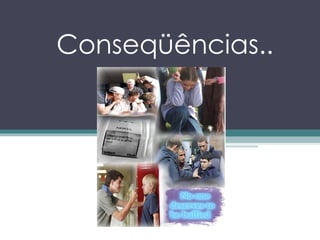 Conseqüências.. 