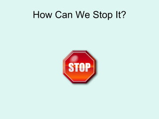 How Can We Stop It? 