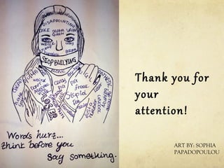 Thank you for
your
attention!
ART BY: SOPHIA
PAPADOPOULOU

 