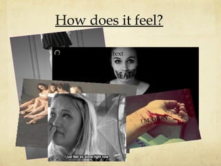 How does it feel?
Add pictures or text

 