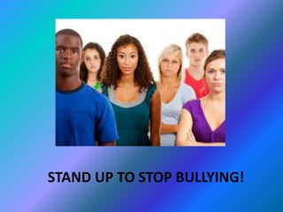 STAND UP TO STOP BULLYING! 
 