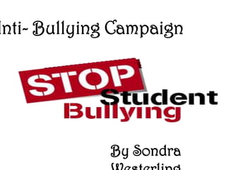 Anti- Bullying Campaign By Sondra Westerling 