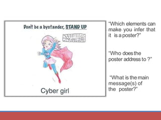 “Which elements can
make you infer that
it is aposter?”
“Who doesthe
poster address to ?”
“What is themain
message(s) of
the poster?”
 