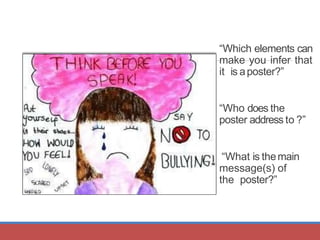 “Which elements can
make you infer that
it is aposter?”
“Who does the
poster address to ?”
“What is themain
message(s) of
the poster?”
 