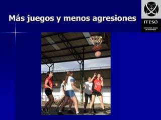 Más juegos y menos agresiones
 