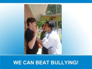 WE CAN BEAT BULLYING!
 