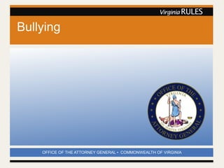 OFFICE OF THE ATTORNEY GENERAL • COMMONWEALTH OF VIRGINIA
Bullying
 