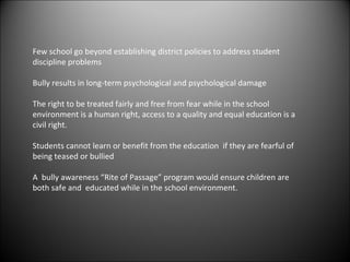 Few school go beyond establishing district policies to address student
discipline problems

Bully results in long-term psy...