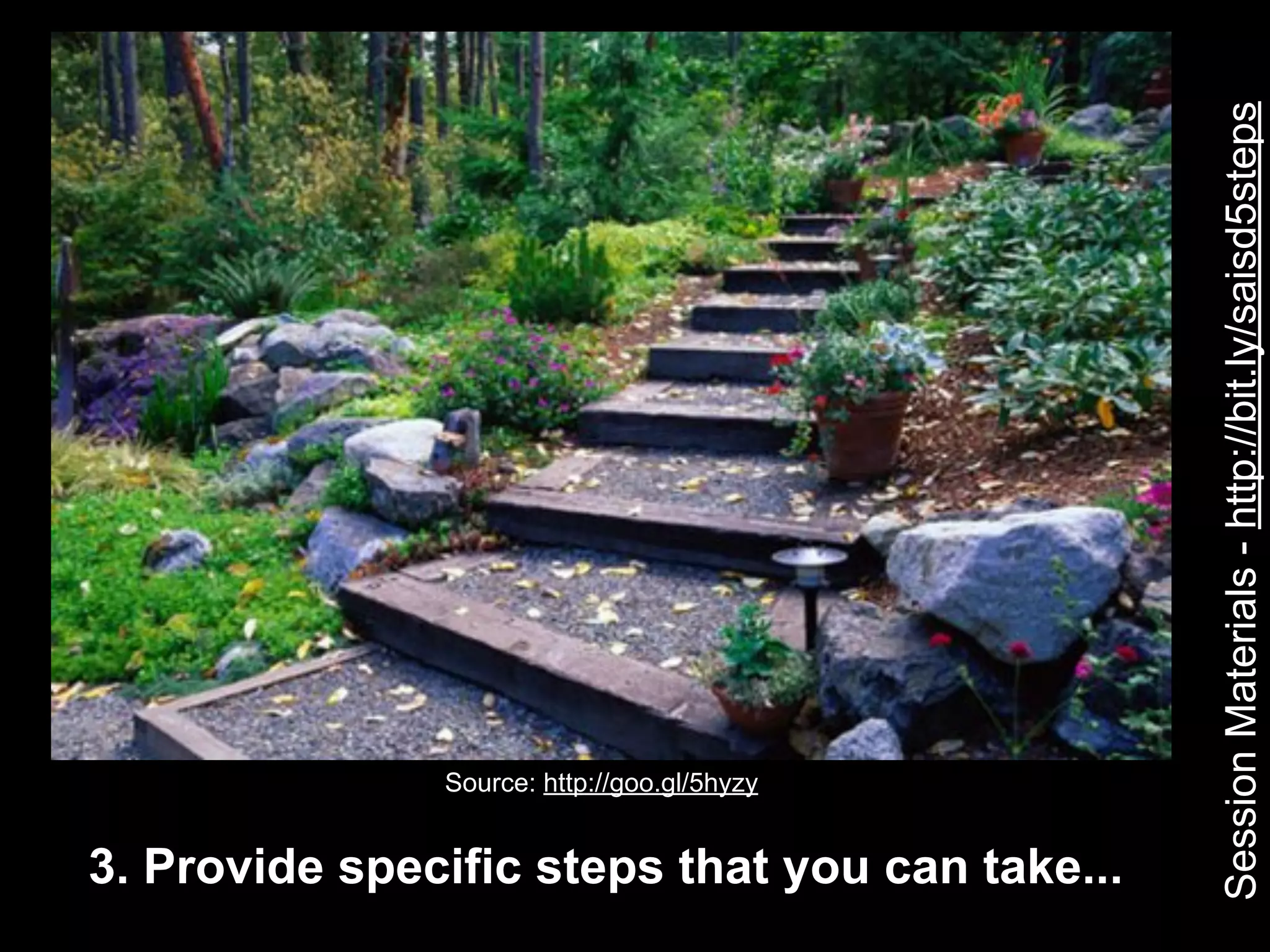 Session Materials - http://bit.ly/saisd5steps
               Source: http://goo.gl/5hyzy


3. Provide specific steps that you can take...
 