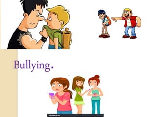 Bullying.
 