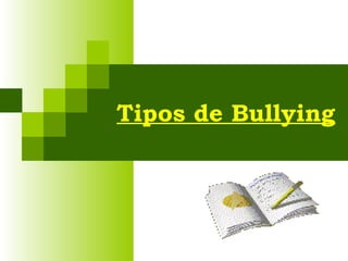 Tipos de Bullying
 