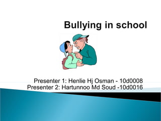 Presenter 1: Henlie Hj Osman - 10d0008 Presenter 2: Hartunnoo Md Soud -10d0016 