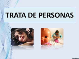 TRATA DE PERSONAS
 