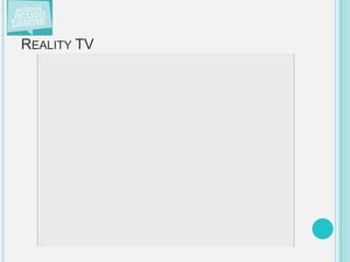 REALITY TV
 