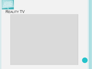 REALITY TV
 