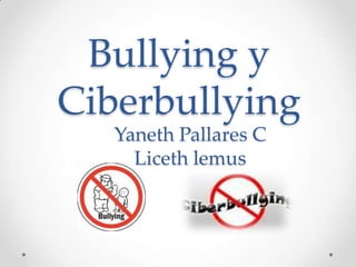 Bullying y
Ciberbullying
   Yaneth Pallares C
     Liceth lemus
 
