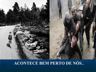 ACONTECE BEM PERTO DE NÓS ... 
