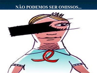 NÃO PODEMOS SER OMISSOS... 