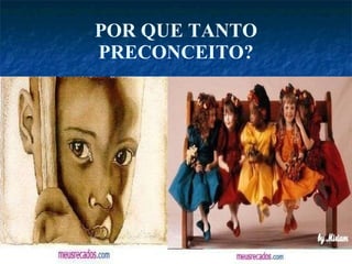 POR QUE TANTO PRECONCEITO? 