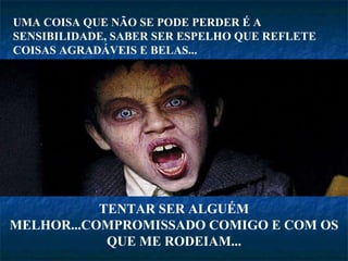 TENTAR SER ALGUÉM MELHOR...COMPROMISSADO COMIGO E COM OS QUE ME RODEIAM... UMA COISA QUE NÃO SE PODE PERDER É A SENSIBILIDADE, SABER SER ESPELHO QUE REFLETE COISAS AGRADÁVEIS E BELAS... 