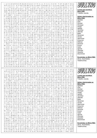 Locais que acontece
BULLYNG:
Trabalho, escola.
Ações relacionadas ao
BULLYNG:
Apelidar
Zoar
Zombar
Ameaçar
Xingar
Agredir
Humilhar
Ofender
Bater
Sacanear
Chutar
Aterrorizar
Empurrar
Difamar
Dominar
Excluir
Isolar
Ignorar
Intimidar
Assediar
Discriminar
Envolvidos no BULLYBG:
Alvos, Autoridades,
Testemunhas.
Locais que acontece
BULLYNG:
Trabalho, escola.
Ações relacionadas ao
BULLYNG:
Apelidar
Zoar
Zombar
Ameaçar
Xingar
Agredir
Humilhar
Ofender
Bater
Sacanear
Chutar
Aterrorizar
Empurrar
Difamar
Dominar
Excluir
Isolar
Ignorar
Intimidar
Assediar
Discriminar
Envolvidos no BULLYBG:
Alvos, Autoridades,
Testemunhas.