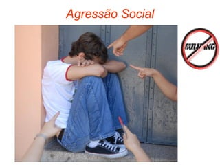 Agressão Social
 