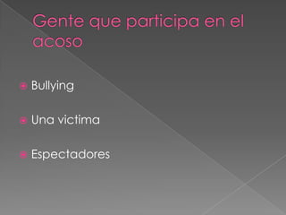  Bullying
 Una victima
 Espectadores
 