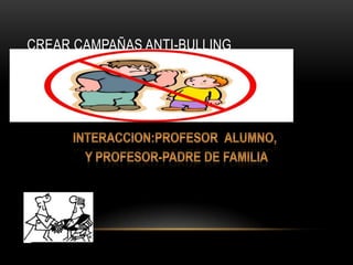 CREAR CAMPAÑAS ANTI-BULLING
 