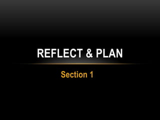REFLECT & PLAN
   Section 1
 