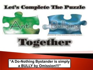 “A Do-Nothing Bystander is simply a BULLY by Omission!!!” 