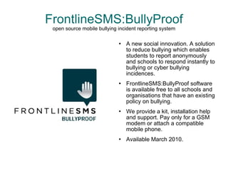 FrontlineSMS:BullyProof open source mobile bullying incident reporting system ,[object Object],[object Object],[object Object],[object Object]