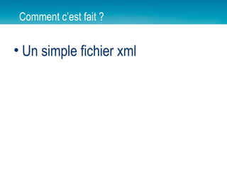 Comment c’est fait ? Un simple fichier xml 