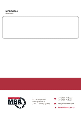 P.I. La Chaparrilla
c/ Chaparrilla 29
41016 Sevilla (España)
(+34) 955 762 933
(+34) 955 762 937
info@bulnesmba.com
www.bulnesmba.com
DISTRIBUIDOR:
Distributor:
 