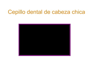Cepillo dental de cabeza chica 