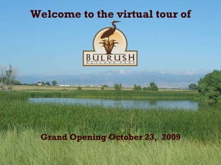 Welcome to the virtual tour of  Grand Opening October 23,  2009 