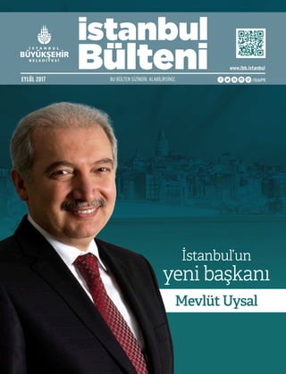 İstanbul’un
yeni başkanı
Mevlüt Uysal
BU BÜLTEN SİZİNDİR, ALABİLİRSİNİZ.EYLÜL 2017
www.ibb.istanbul
 